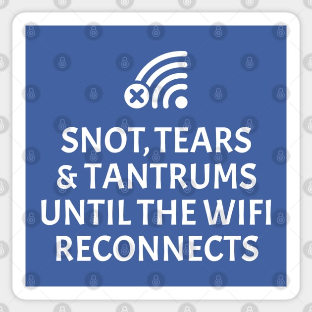 Snot, tears and tantrums until the WiFi reconnects Sticker by RobiMerch